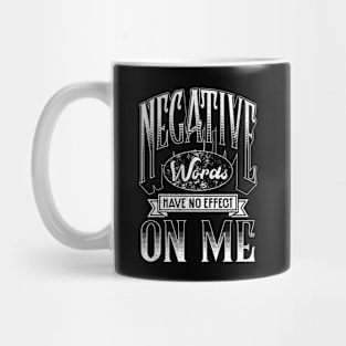 Negative Words Have No Effect On Me Motivational Mug